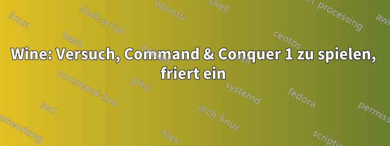 Wine: Versuch, Command & Conquer 1 zu spielen, friert ein