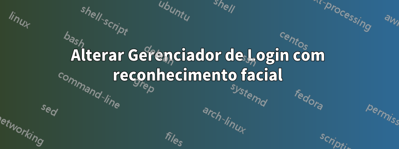 Alterar Gerenciador de Login com reconhecimento facial