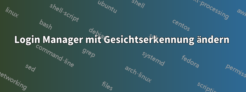 Login Manager mit Gesichtserkennung ändern