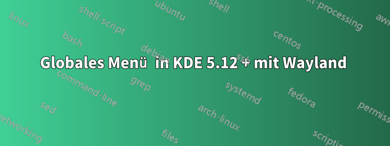 Globales Menü in KDE 5.12 + mit Wayland