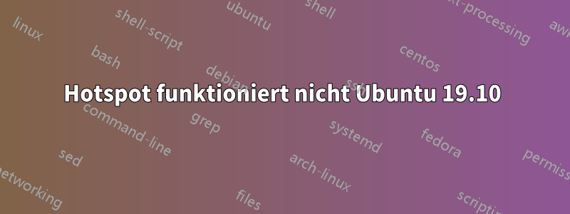 Hotspot funktioniert nicht Ubuntu 19.10