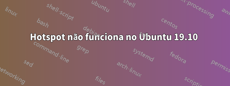 Hotspot não funciona no Ubuntu 19.10