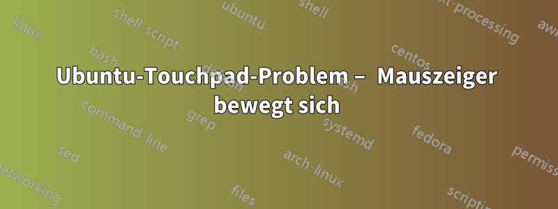 Ubuntu-Touchpad-Problem – Mauszeiger bewegt sich