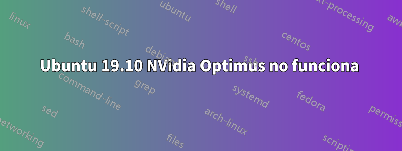 Ubuntu 19.10 NVidia Optimus no funciona