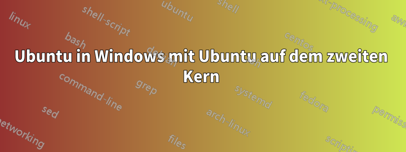 Ubuntu in Windows mit Ubuntu auf dem zweiten Kern