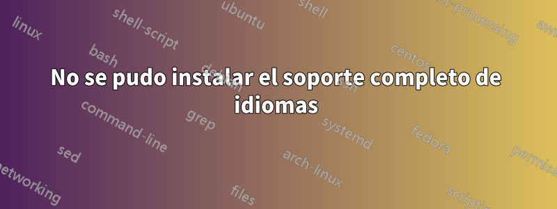 No se pudo instalar el soporte completo de idiomas
