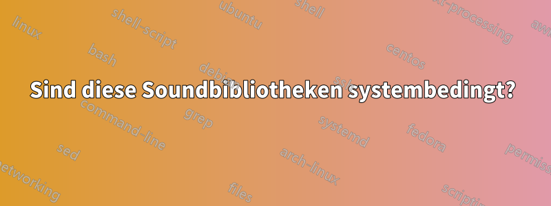 Sind diese Soundbibliotheken systembedingt?