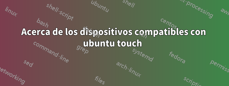 Acerca de los dispositivos compatibles con ubuntu touch 