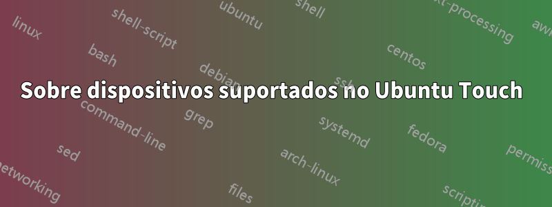 Sobre dispositivos suportados no Ubuntu Touch 