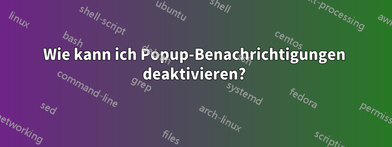 Wie kann ich Popup-Benachrichtigungen deaktivieren?