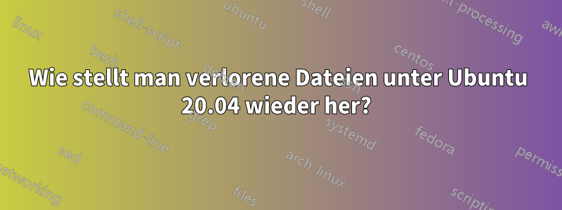 Wie stellt man verlorene Dateien unter Ubuntu 20.04 wieder her? 