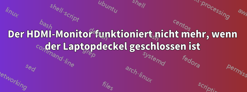 Der HDMI-Monitor funktioniert nicht mehr, wenn der Laptopdeckel geschlossen ist