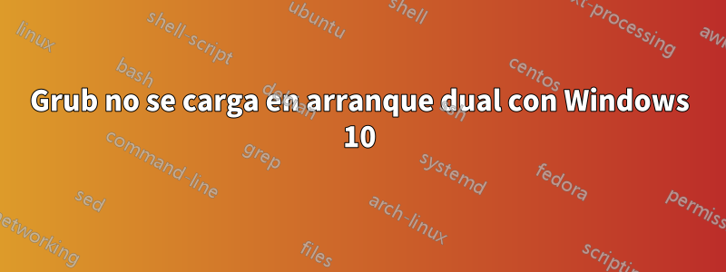 Grub no se carga en arranque dual con Windows 10