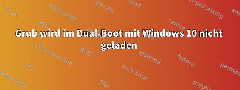 Grub wird im Dual-Boot mit Windows 10 nicht geladen