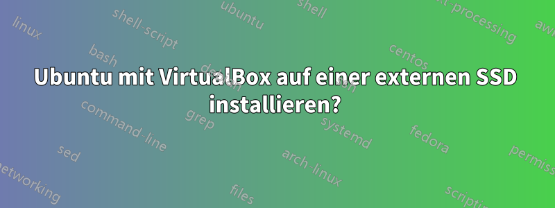 Ubuntu mit VirtualBox auf einer externen SSD installieren?