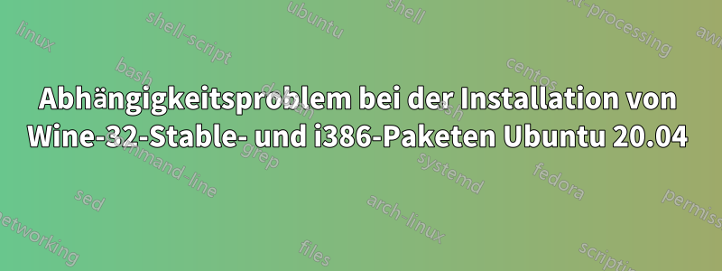 Abhängigkeitsproblem bei der Installation von Wine-32-Stable- und i386-Paketen Ubuntu 20.04
