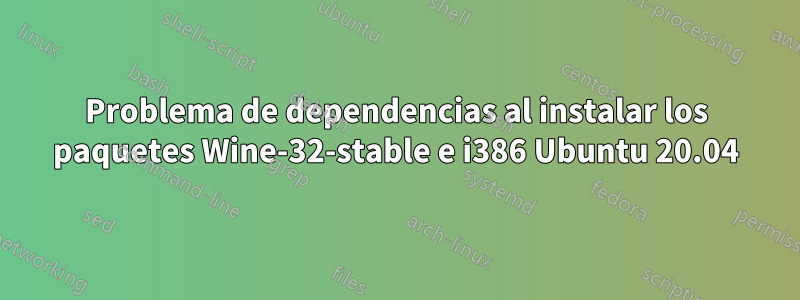 Problema de dependencias al instalar los paquetes Wine-32-stable e i386 Ubuntu 20.04