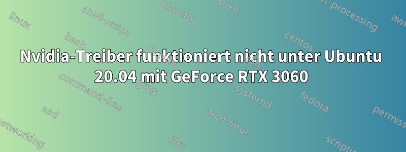 Nvidia-Treiber funktioniert nicht unter Ubuntu 20.04 mit GeForce RTX 3060