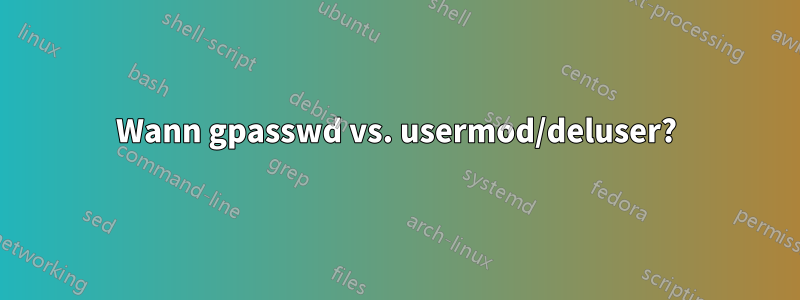 Wann gpasswd vs. usermod/deluser?