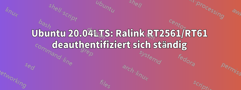 Ubuntu 20.04LTS: Ralink RT2561/RT61 deauthentifiziert sich ständig