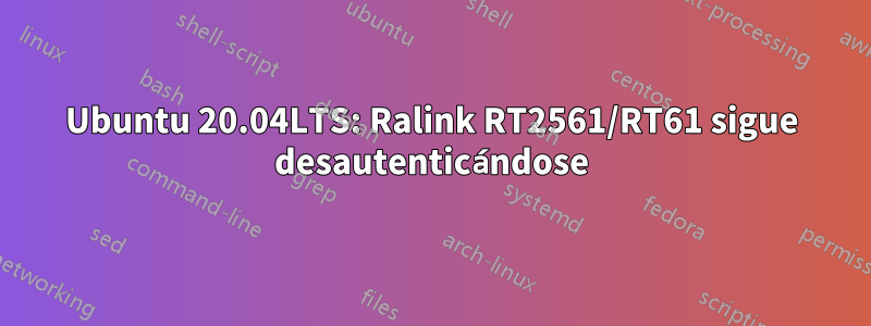 Ubuntu 20.04LTS: Ralink RT2561/RT61 sigue desautenticándose