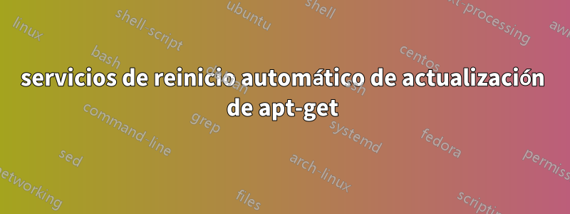 servicios de reinicio automático de actualización de apt-get