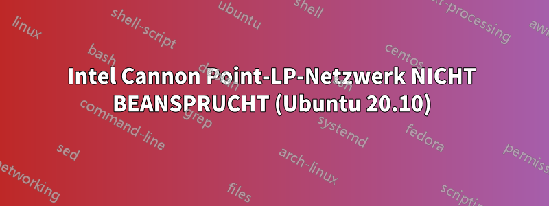 Intel Cannon Point-LP-Netzwerk NICHT BEANSPRUCHT (Ubuntu 20.10)
