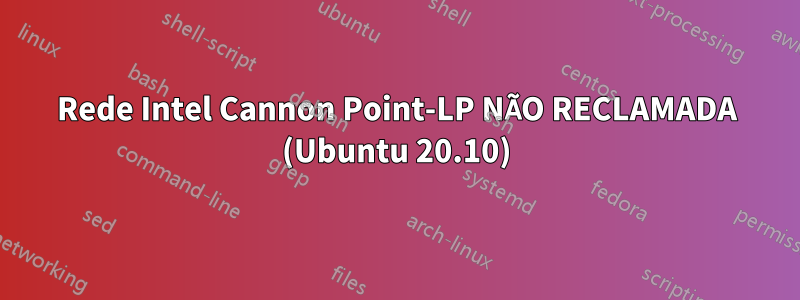 Rede Intel Cannon Point-LP NÃO RECLAMADA (Ubuntu 20.10)