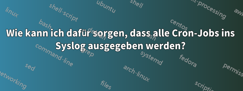 Wie kann ich dafür sorgen, dass alle Cron-Jobs ins Syslog ausgegeben werden?