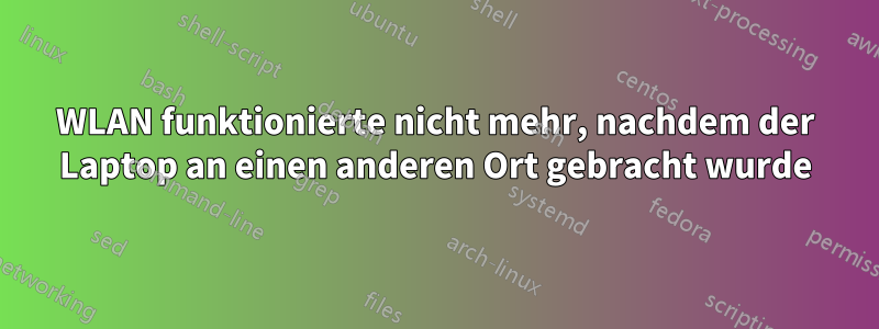 WLAN funktionierte nicht mehr, nachdem der Laptop an einen anderen Ort gebracht wurde