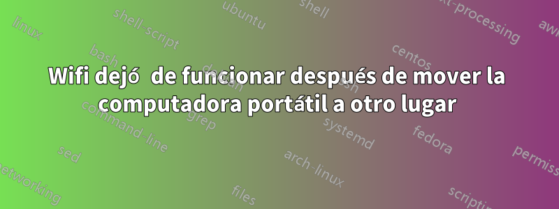 Wifi dejó de funcionar después de mover la computadora portátil a otro lugar