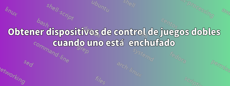 Obtener dispositivos de control de juegos dobles cuando uno está enchufado