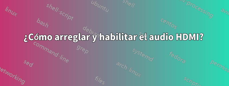 ¿Cómo arreglar y habilitar el audio HDMI?