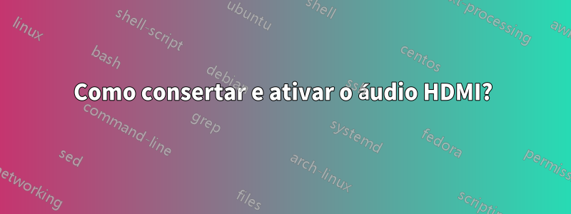 Como consertar e ativar o áudio HDMI?