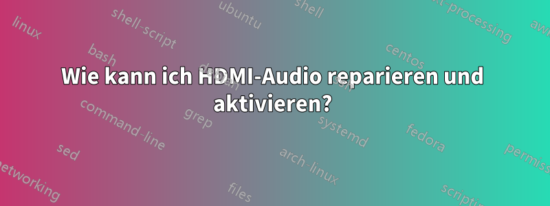 Wie kann ich HDMI-Audio reparieren und aktivieren?