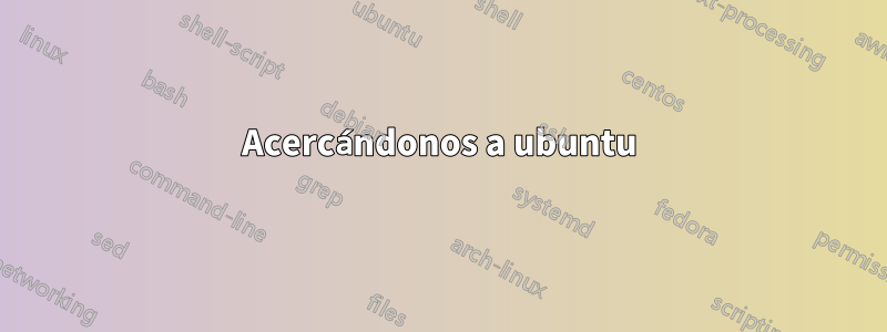 Acercándonos a ubuntu