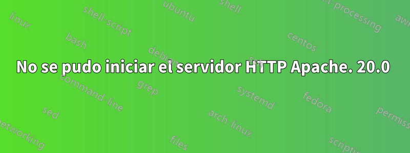 No se pudo iniciar el servidor HTTP Apache. 20.0