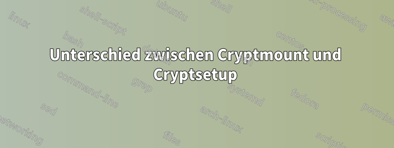 Unterschied zwischen Cryptmount und Cryptsetup