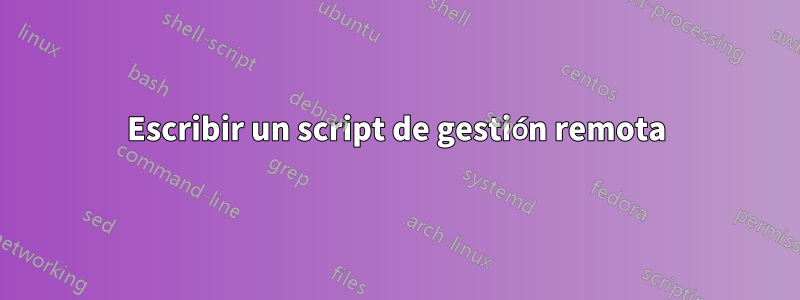 Escribir un script de gestión remota