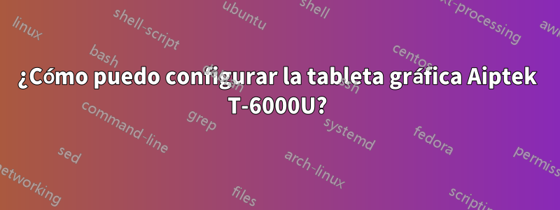 ¿Cómo puedo configurar la tableta gráfica Aiptek T-6000U?