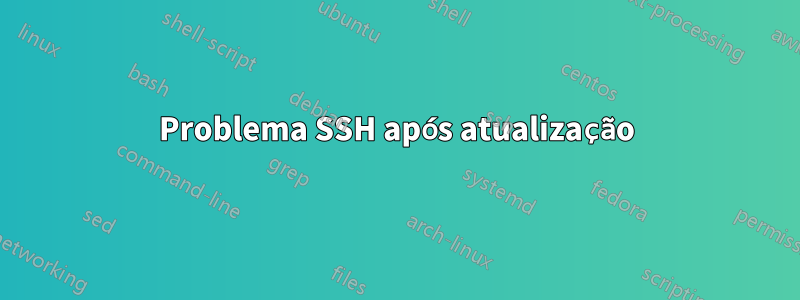Problema SSH após atualização