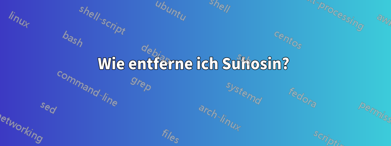 Wie entferne ich Suhosin?