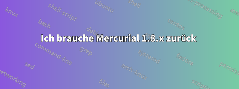 Ich brauche Mercurial 1.8.x zurück