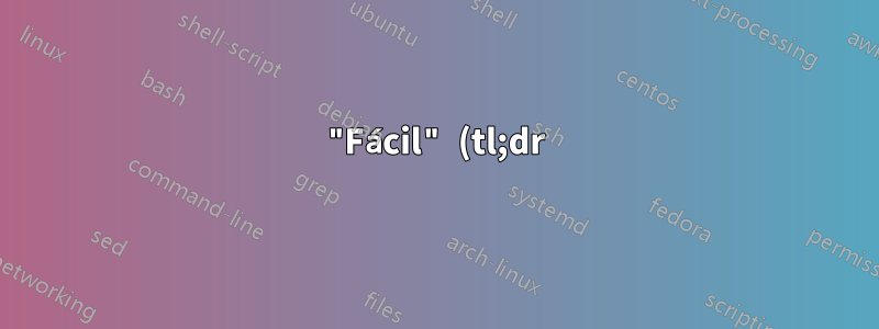 "Fácil" (tl;dr)