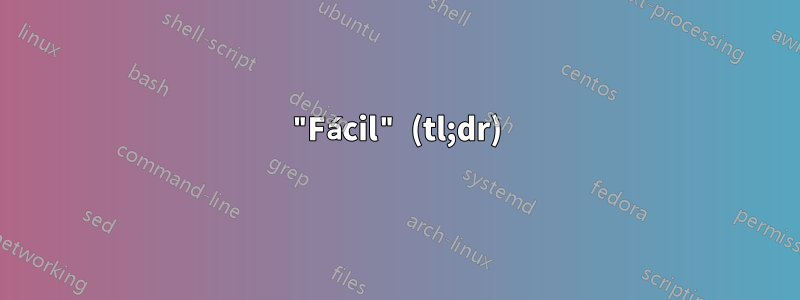 "Fácil" (tl;dr)