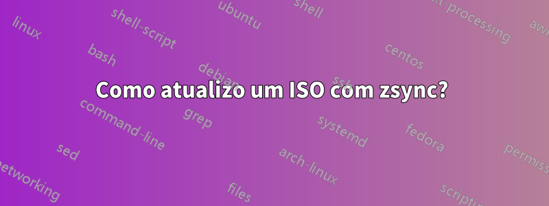 Como atualizo um ISO com zsync?