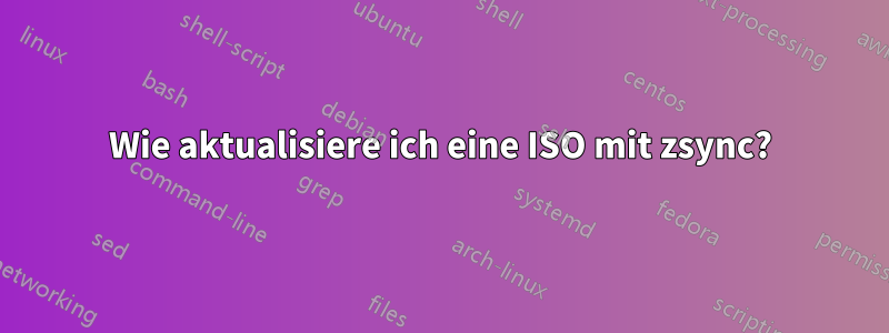 Wie aktualisiere ich eine ISO mit zsync?