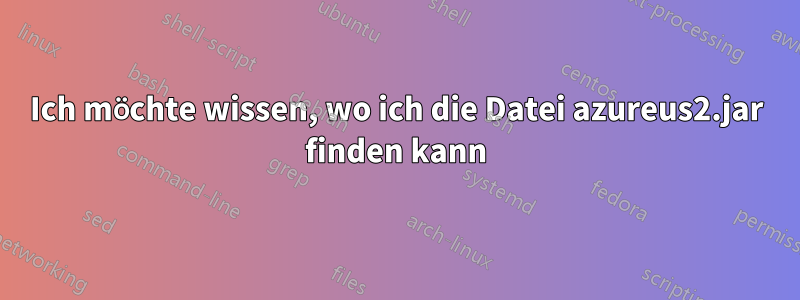 Ich möchte wissen, wo ich die Datei azureus2.jar finden kann