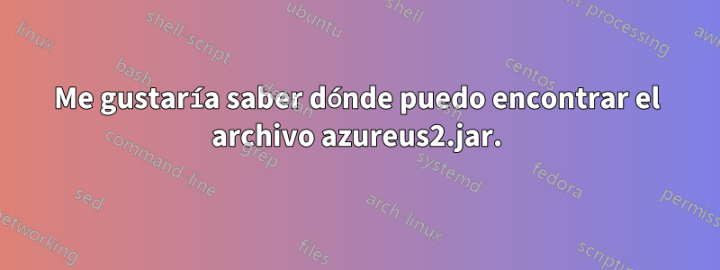 Me gustaría saber dónde puedo encontrar el archivo azureus2.jar.