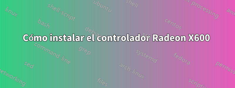 Cómo instalar el controlador Radeon X600